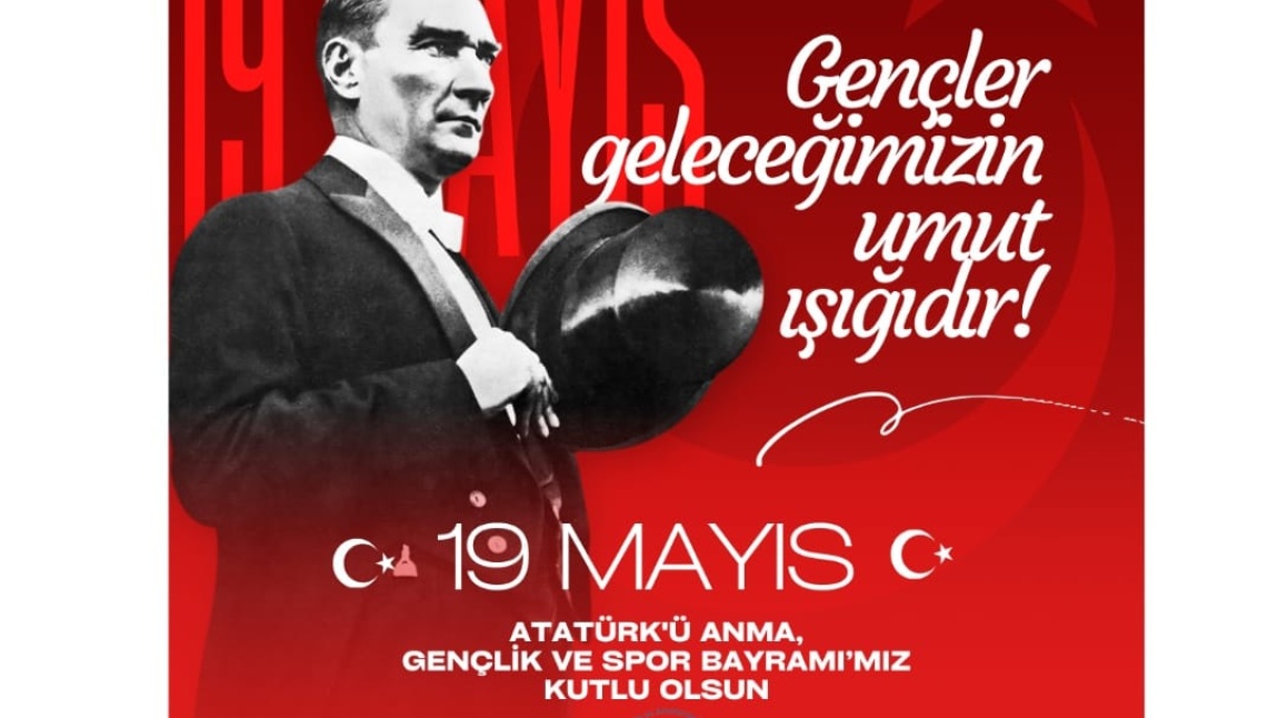 19 Mayıs Atatürk'ü Anma, Gençlik ve Spor Bayramımız Kutlu olsun...